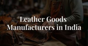 Read more about the article Leather goods manufacturers in India