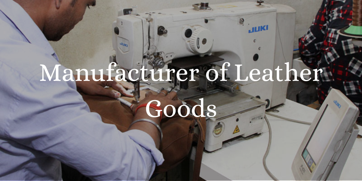 You are currently viewing Manufacturer of Leather Goods